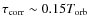 $\tau_{\rm corr} \sim 0.15 T_{\rm orb}$