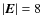 $\vert{\vec E}\vert=8$