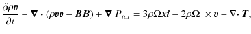 $\displaystyle \frac{\partial \rho {\vec v}}{\partial t} + \mbox{\boldmath {$\na...
...math {$\Omega$ }} \times {\vec v} + \nabla
\mbox{\boldmath {$\cdot$ }}{\vec T},$