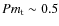 $Pm_{\rm t} \sim 0.5$
