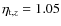 $\eta_{{\rm t},z}=1.05$