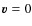 ${\vec v}=0$