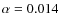 $\alpha=0.014$