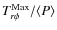 $T_{r\phi}^{\rm Max}/\langle P \rangle$