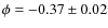 $\phi=-0.37\pm 0.02$