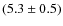 $(5.3\pm0.5)$