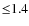 ${\leq}1.4$