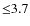 ${\leq}3.7$
