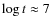 $\log t\approx 7$