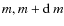 $m,m+{\rm d}~m$