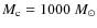 $M_{\rm c}= 1000~M_\odot$