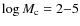 $\log
M_{\rm c}=2{-}5$