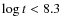 $\log t<8.3$