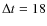 $\Delta t = 18$