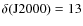 $\delta ({\rm J2000})=13$