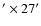 $'\times27'$