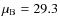 $\mu_{\rm B} =
29.3 $