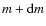 $m+{\rm d}m$