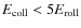 $E_{\rm coll} < 5 E_{\rm roll}$