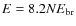 $E= 8.2 N E_{\rm br}$
