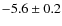 $-5.6\pm0.2$