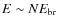 $E\sim NE_{\rm br}$