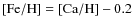 ${\rm [Fe/H]} = {\rm [Ca/H]}-0.2$