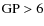 ${\rm GP} > 6$