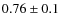 $0.76\pm 0.1$