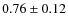 $0.76\pm0.12$