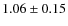 $1.06\pm0.15$