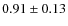 $0.91\pm0.13$
