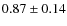 $0.87\pm0.14$