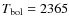 $T_{\rm bol}=2365$