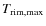 $T_{\rm rim,max}$