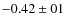 $-0.42\pm01$