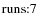 $\rm runs{:}7$
