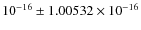 $10^{-16}\pm 1.00532 \times 10^{-16}$