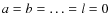 $a=b=\ldots =l=0$