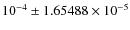 $10^{-4}\pm 1.65488 \times 10^{-5}$