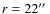 $r=22\hbox{$^{\prime\prime}$ }$