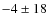 $-4\pm18$