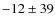 $-12\pm39$