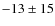 $-13\pm15$