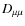 $D_{\mu\mu}$