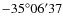 $ -35^{\circ}06^{\prime}37$