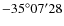 $-35^{\circ} 07^{\prime} 28$