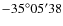 $-35^{\circ} 05^{\prime} 38$