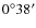 $
0^\circ38^{\prime}$