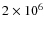 $2\times 10^{6}$